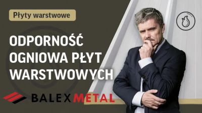Odporność Ogniowa Płyt Warstwowych: PIR vs. Wełna – Kluczowe Klasyfikacje (EI, REI). Szkolenie Balex Metal (Cz. 7)